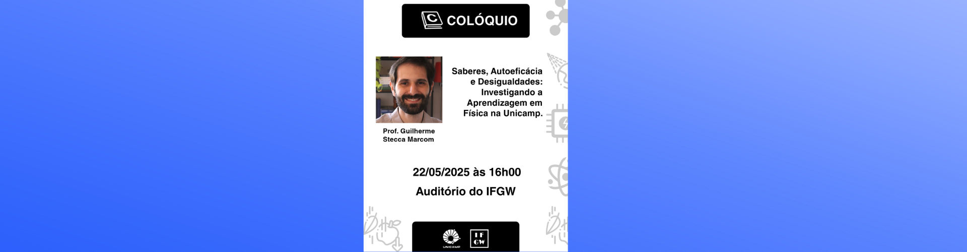Colóquio da Pós-Graduação: Saberes, Autoeficácia e Desigualdades: Investigando a Aprendizagem em Física na Unicamp